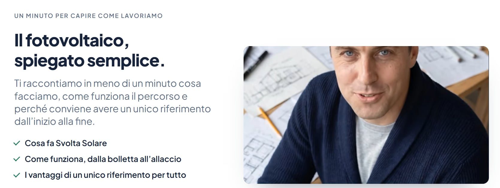 Sezione della landing page «Il fotovoltaico, spiegato semplice»: un video di un minuto su cosa fa Svolta Solare, come funziona il percorso dalla bolletta all’allaccio e i vantaggi di un unico riferimento